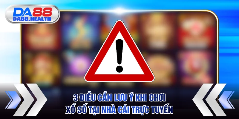 3 điều cần lưu ý khi chơi xổ số tại nhà cái trực tuyến