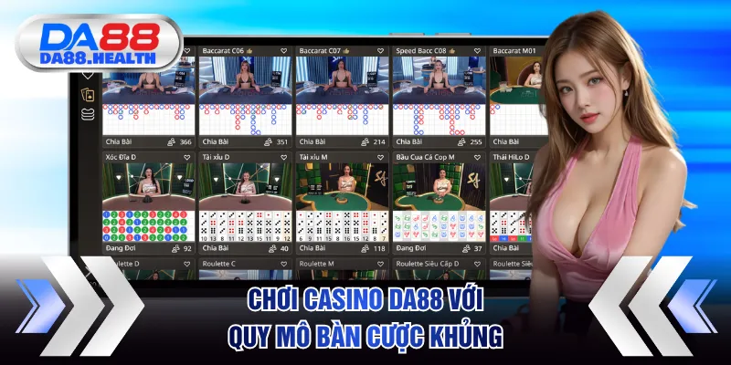 Chơi Casino DA88 với quy mô bàn cược khủng, không lo chờ đợi