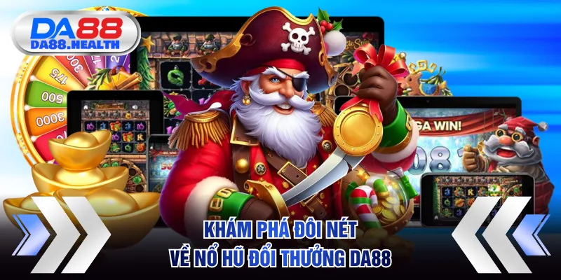 Khám phá đôi nét về nổ hũ đổi thưởng DA88