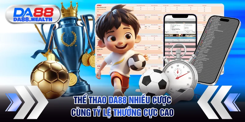 Thể thao DA88 nhiều cược cùng tỷ lệ thưởng cực cao