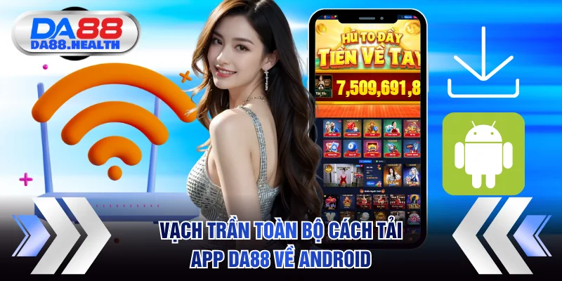Vạch trần toàn bộ cách tải app DA88 về điện thoại Android